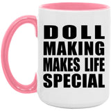 Doll Making Makes Life Special - 15oz Accent Mug Pink