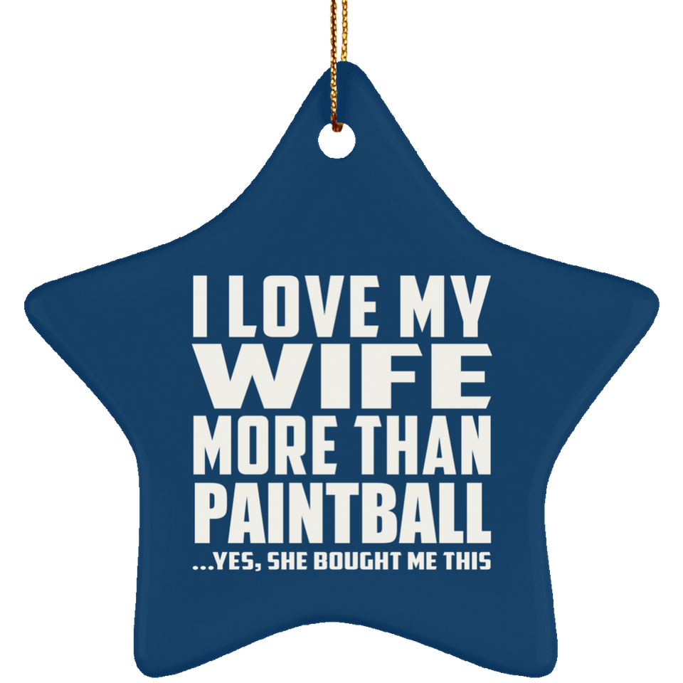 I Love My Wife More Than Paintball - Star Ornament