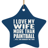 I Love My Wife More Than Paintball - Star Ornament