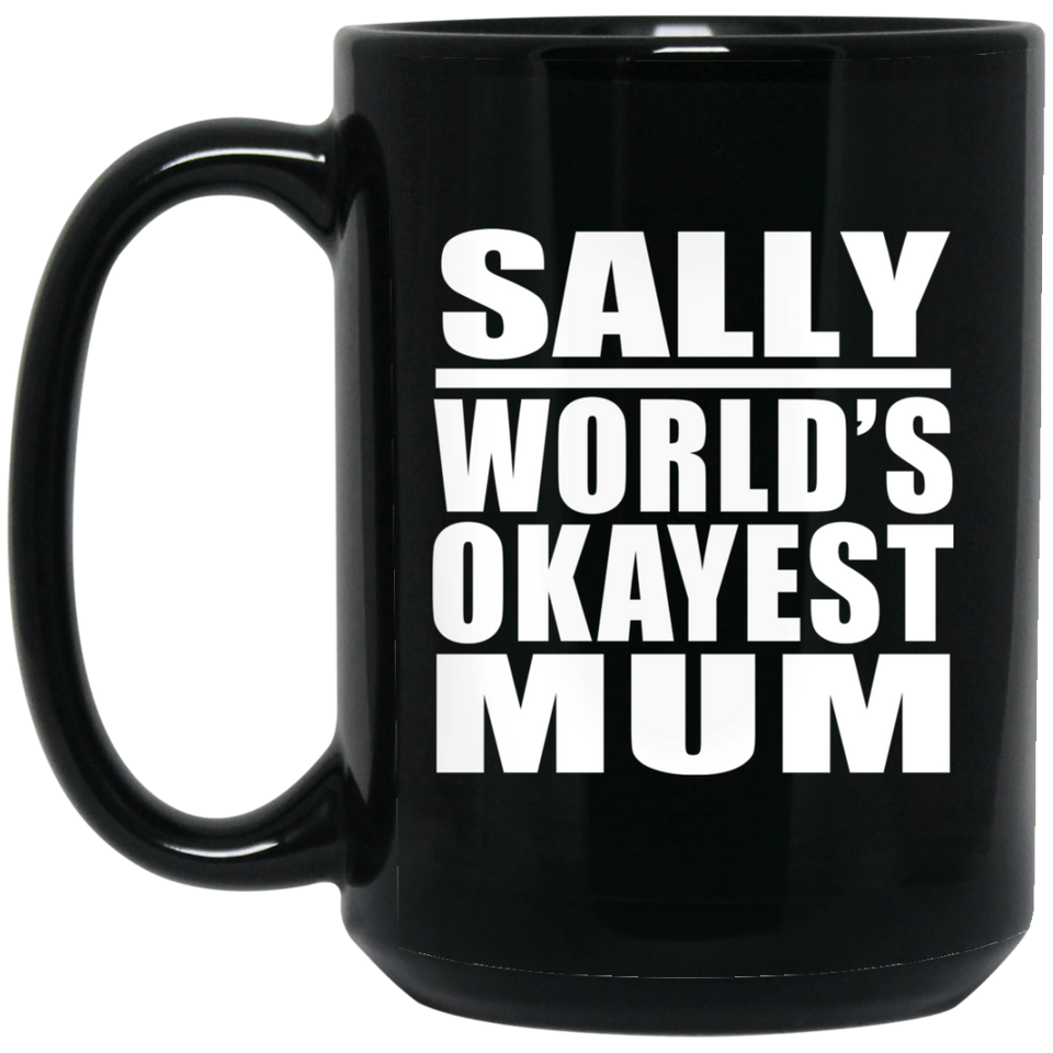 Sally World's Okayest Mum - 15 Oz Coffee Mug Black