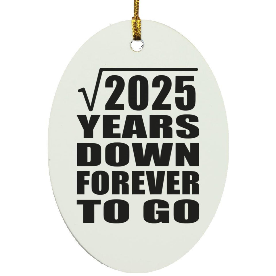 45th Anniversary Square Root of 2025 Years Down Forever To Go - Oval Ornament