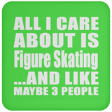 All I Care About Is Figure Skating - Drink Coaster