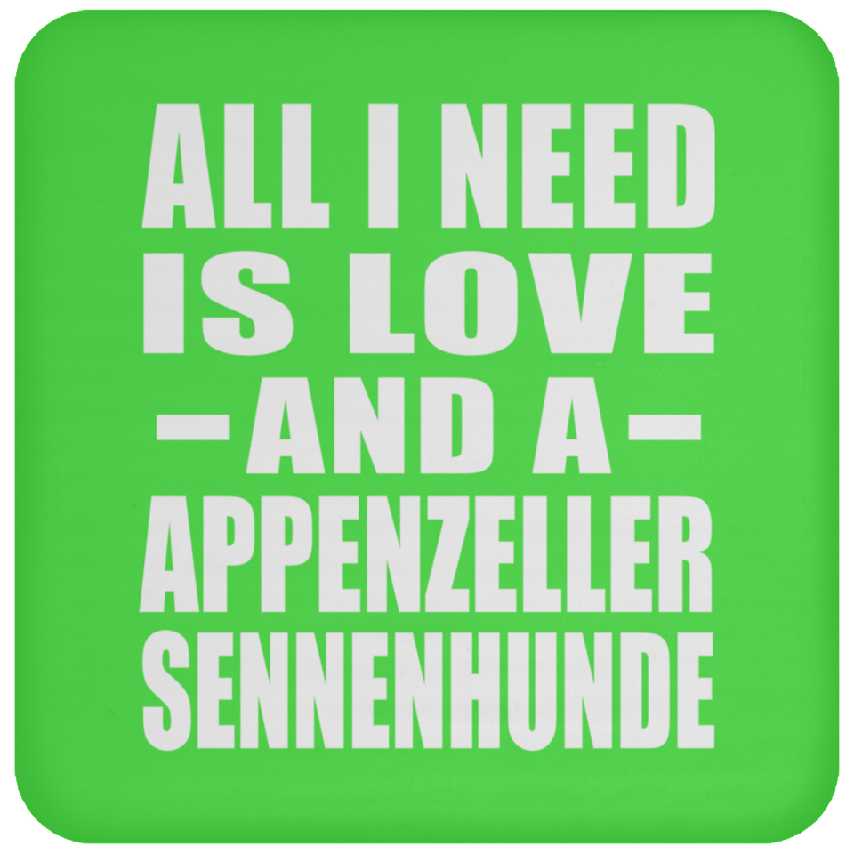 All I Need Is Love And A Appenzeller Sennenhunde - Drink Coaster