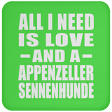 All I Need Is Love And A Appenzeller Sennenhunde - Drink Coaster