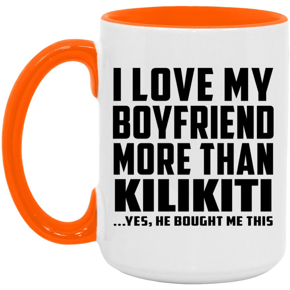 I Love My Boyfriend More Than Kilikiti - 15oz Accent Mug Orange