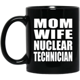 Mom Wife Nuclear Technician - 11oz Coffee Mug Black