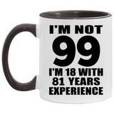 99th Birthday I'm Not 99 I'm 18 With 81 Years Experience - 11oz Accent Mug Black