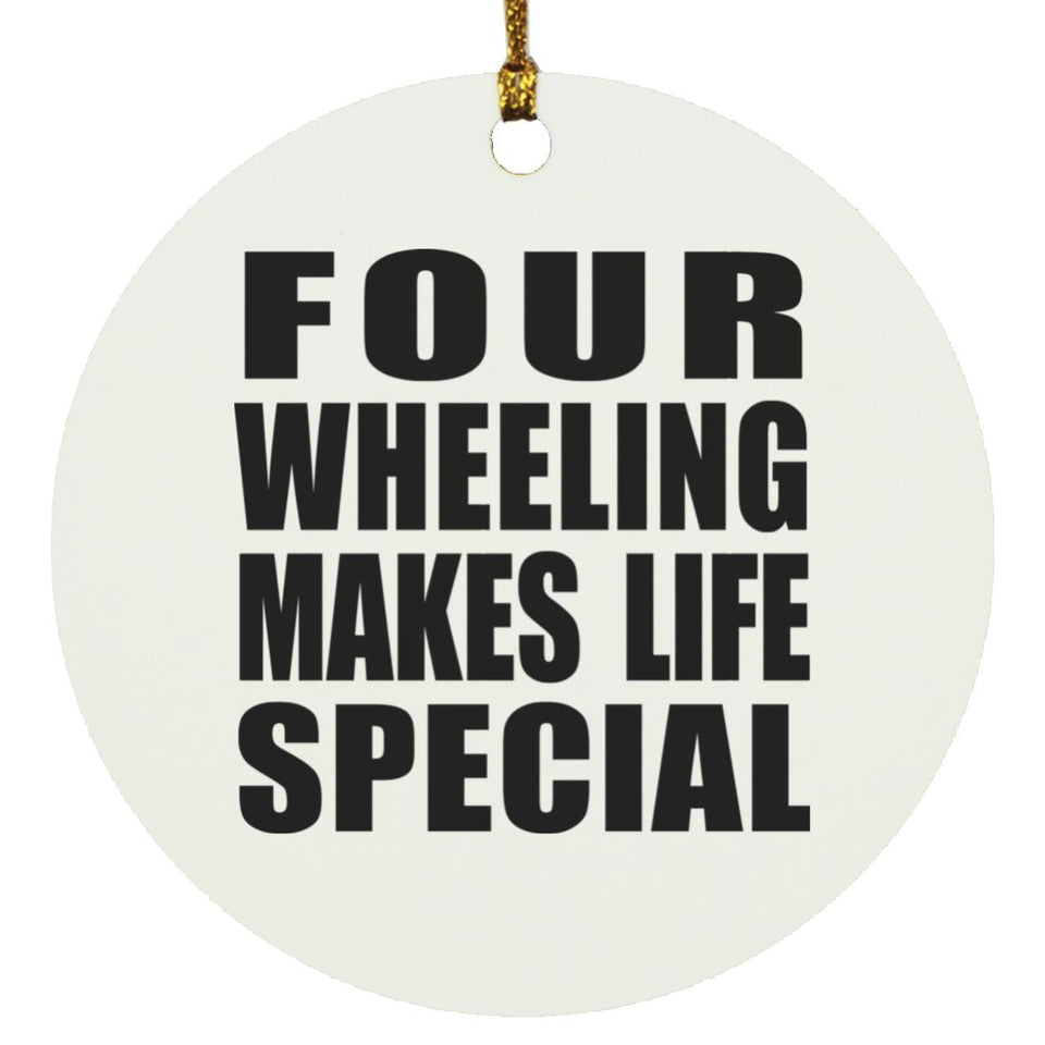 Four Wheeling Makes Life Special - Circle Ornament