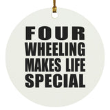 Four Wheeling Makes Life Special - Circle Ornament