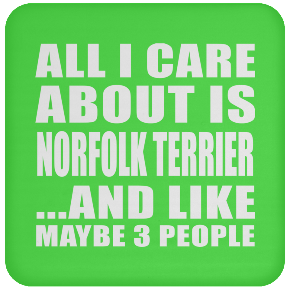 All I Care About Is Norfolk Terrier - Drink Coaster