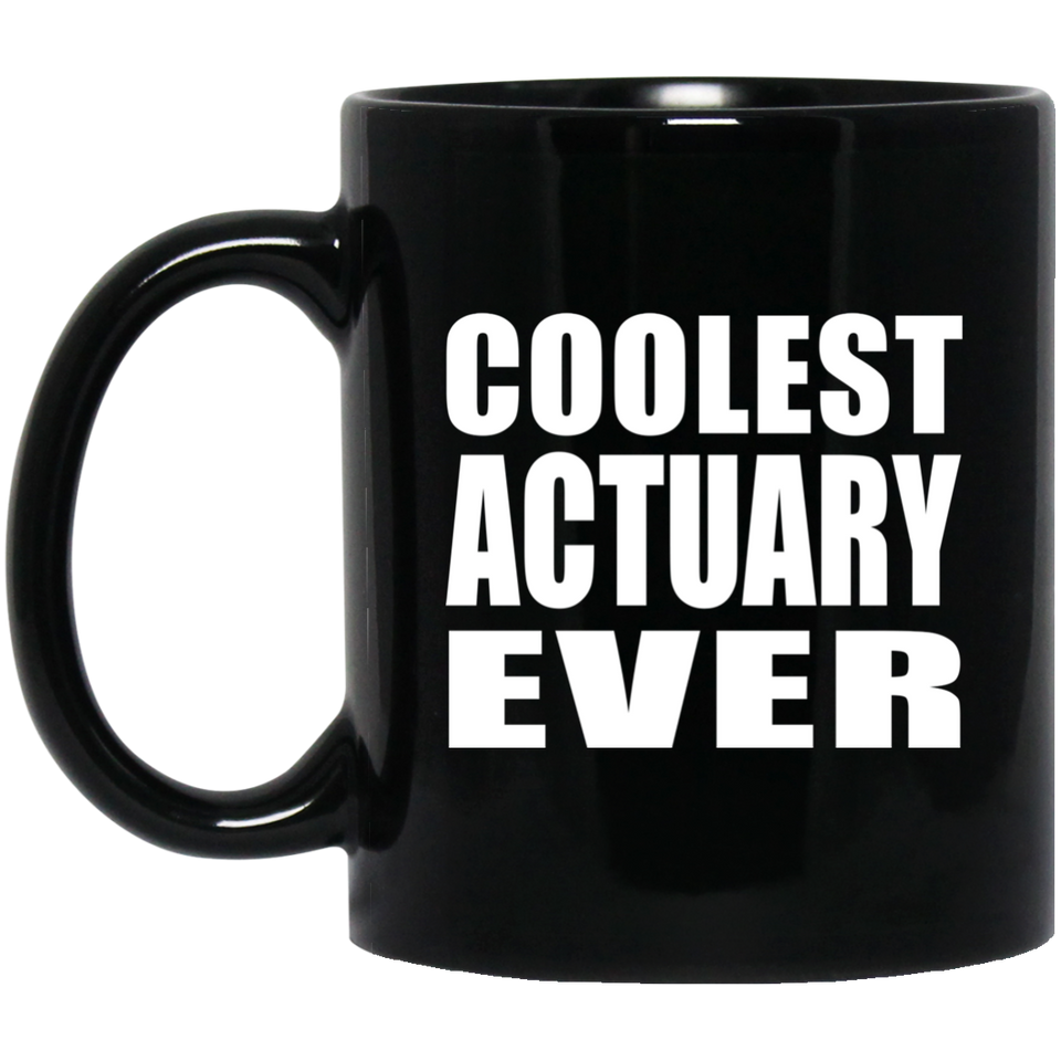 Coolest Actuary Ever - 11 Oz Coffee Mug Black