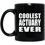 Coolest Actuary Ever - 11 Oz Coffee Mug Black