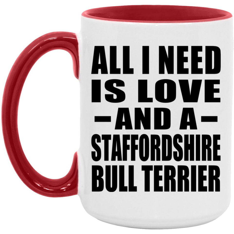 All I Need Is Love And A Staffordshire Bull Terrier - 15oz Accent Mug Red