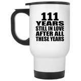 111th Anniversary 111 Years Still In Love After These Years - White Travel Mug