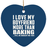 I Love My Boyfriend More Than Baking - Heart Ornament
