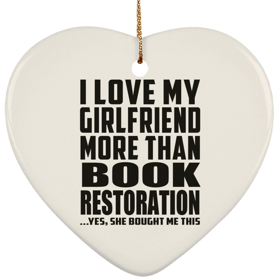 I Love My Girlfriend More Than Book Restoration - Heart Ornament