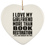 I Love My Girlfriend More Than Book Restoration - Heart Ornament