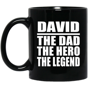 David The Dad The Hero The Legend - 11 Oz Coffee Mug Black
