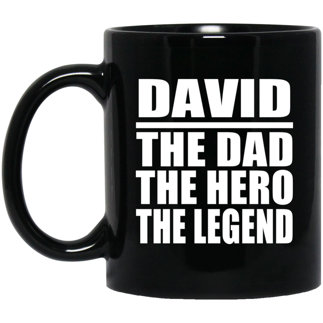 David The Dad The Hero The Legend - 11 Oz Coffee Mug Black
