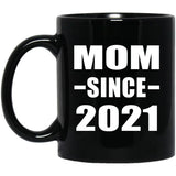 Mom Since 2021 - 11oz Coffee Mug Black