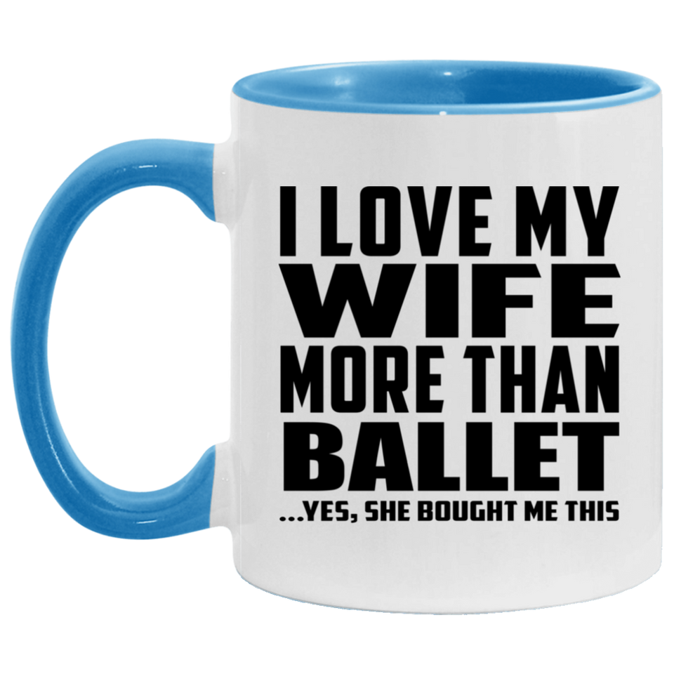 I Love My Wife More Than Ballet - 11oz Accent Mug Blue