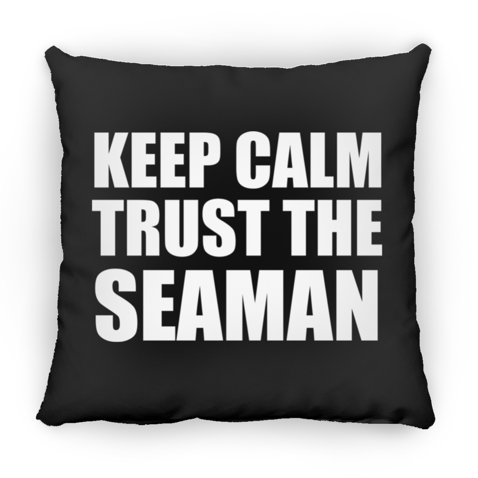 Keep Calm and Trust The Seaman - Throw Pillow Black