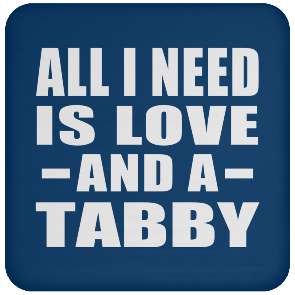 All I Need Is Love And A Tabby - Drink Coaster