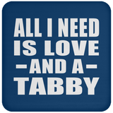 All I Need Is Love And A Tabby - Drink Coaster