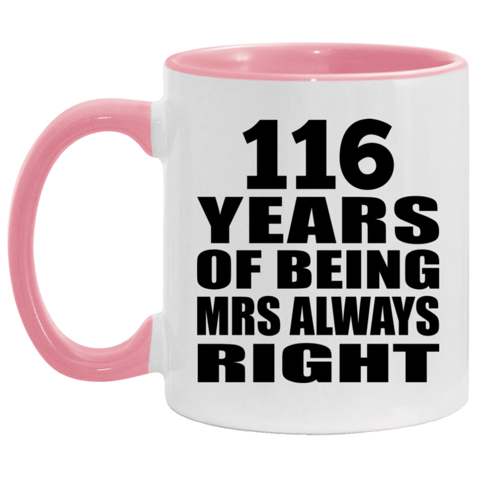 116th Anniversary 116 Years of Being Mrs Always Right - 11oz Accent Mug Pink