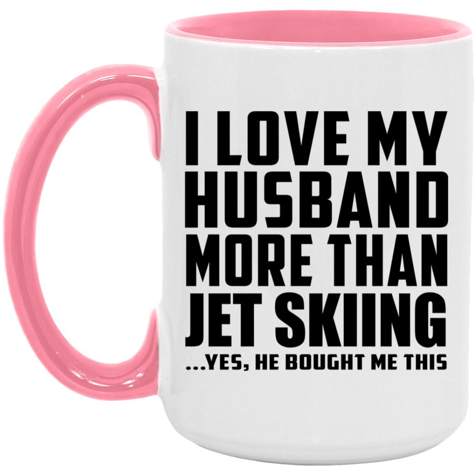 I Love My Husband More Than Jet Skiing - 15oz Accent Mug Pink