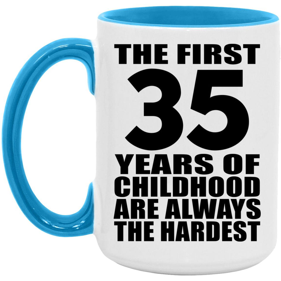 35th Birthday First 35 Years of Childhood Are The Hardest - 15oz Accent Mug Blue