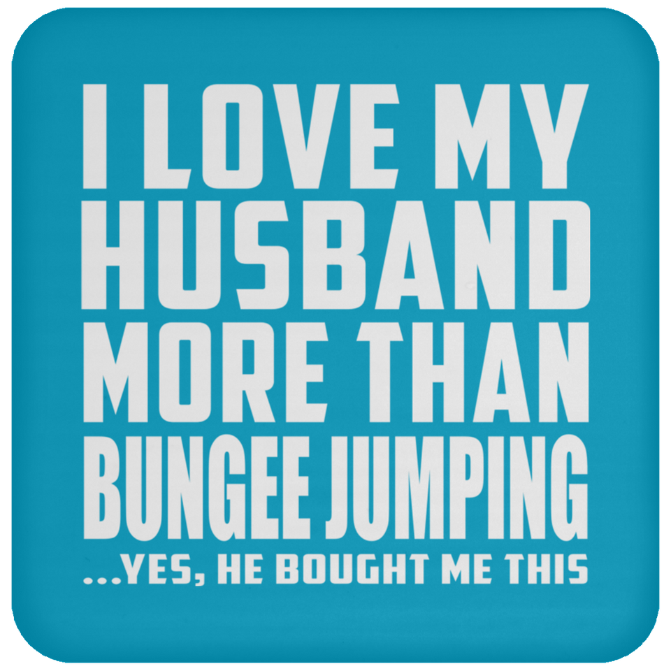 I Love My Husband More Than Bungee Jumping - Drink Coaster