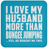 I Love My Husband More Than Bungee Jumping - Drink Coaster