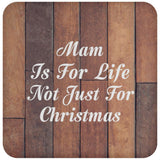 Mam Is For Life Not Just For Christmas - Drink Coaster E