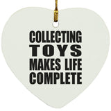 Collecting Toys Makes Life Complete - Heart Ornament