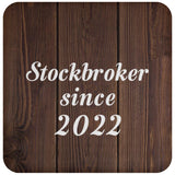 Stockbroker Since 2022 - Drink Coaster D