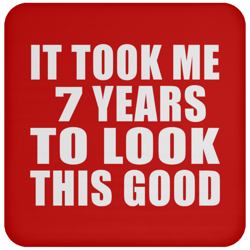 7th Birthday Took Me 7 Years To Look This Good - Drink Coaster