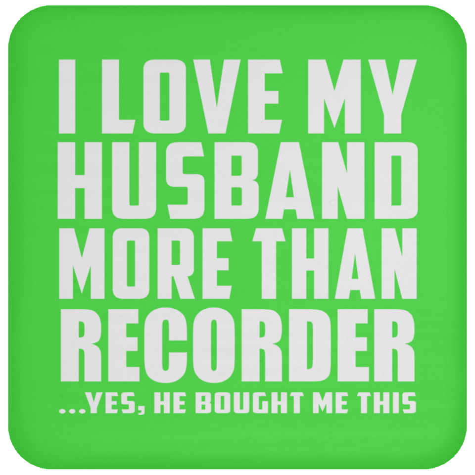 I Love My Husband More Than Recorder - Drink Coaster