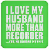 I Love My Husband More Than Recorder - Drink Coaster