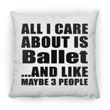 All I Care About Is Ballet - Throw Pillow