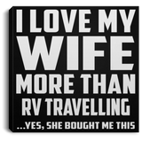 I Love My Wife More Than RV Travelling - Canvas Square