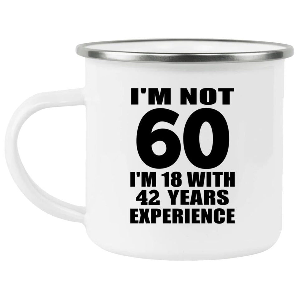 60th Birthday I'm Not 60 I'm 18 With 42 Years Experience - 12oz Camping Mug