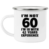 60th Birthday I'm Not 60 I'm 18 With 42 Years Experience - 12oz Camping Mug