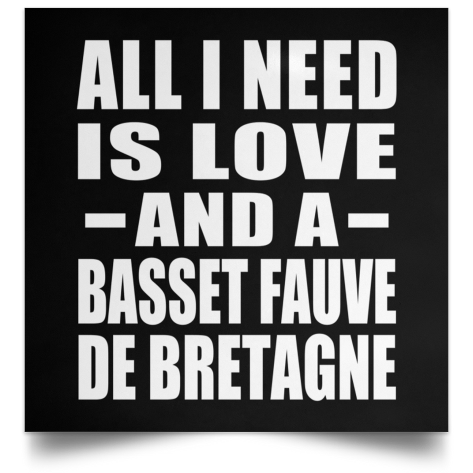 All I Need Is Love And A Basset Fauve De Bretagne - Poster Square