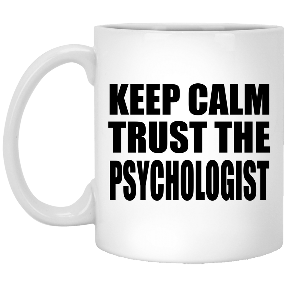 Keep Calm and Trust The Psychologist - 11oz Coffee Mug