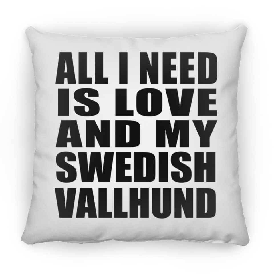 All I Need Is Love And My Swedish Vallhund - Throw Pillow