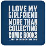 I Love My Girlfriend More Than Collecting Comic Books - Drink Coaster