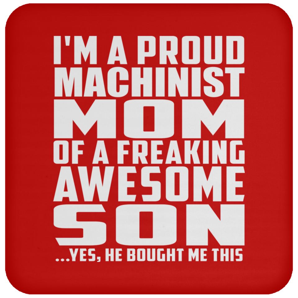 Proud Machinist Mom Of Awesome Son - Drink Coaster