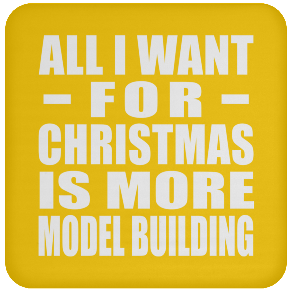 All I Want For Christmas Is More Model Building - Coaster