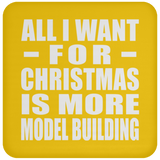 All I Want For Christmas Is More Model Building - Coaster
